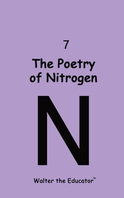 The Poetry of Nitrogen by Walter the Educator