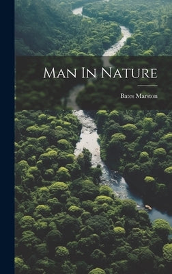 Man In Nature by Marston, Bates