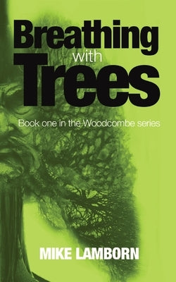 Breathing With Trees: Book one in the Woodcoombe series by Lamborn, Mike Q.