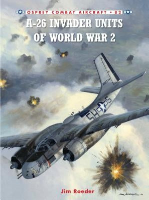A-26 Invader Units of World War 2 by Roeder, Jim