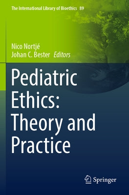Pediatric Ethics: Theory and Practice by Nortjé, Nico