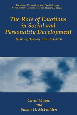 The Role of Emotions in Social and Personality Development: History, Theory, and Research by Magai, Carol
