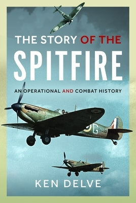 Story of the Spitfire: An Operational and Combat History by Delve, Ken