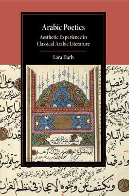 Arabic Poetics: Aesthetic Experience in Classical Arabic Literature by Harb, Lara