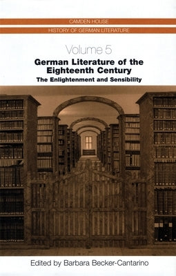 German Literature of the Eighteenth Century: The Enlightenment and Sensibility by Becker-Cantarino, Barbara