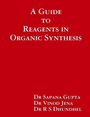 A Guide to Reagents in Organic Synthesis by Jena, Vinod