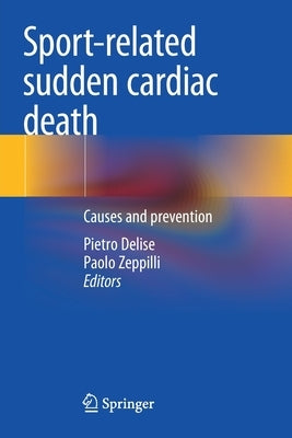 Sport-Related Sudden Cardiac Death: Causes and Prevention by Delise, Pietro