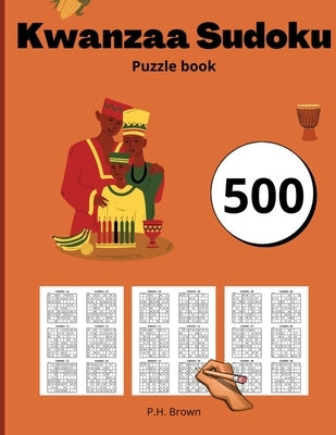 Kwanzaa Sudoku Puzzle Book: 500 Sudokus with Solutions Fun Puzzle Game for Kwanzaa Holiday All levels Large Print by Brown