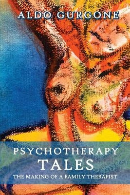 Psychotherapy Tales: The Making of a Family Therapist by Gurgone, Aldo