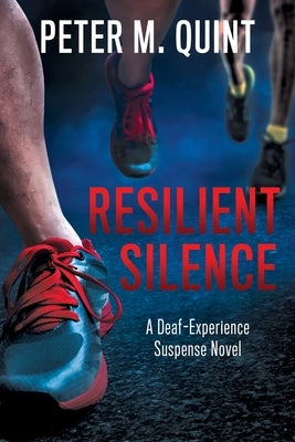 Resilient Silence: A Deaf-Experience Suspense Novel by Quint, Peter M.