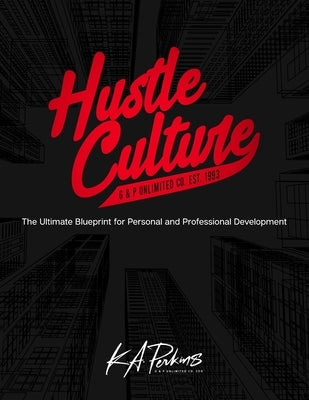 Hustle Culture: The Ultimate Blueprint for Personal and Professional Development by Perkins, K. A.