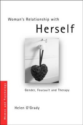 Woman's Relationship with Herself: Gender, Foucault and Therapy by O'Grady, Helen