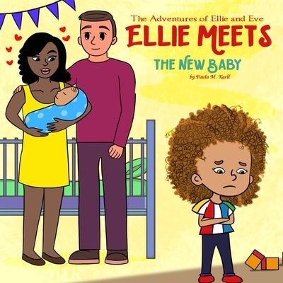The Adventures of Ellie and Eve Ellie Meets the New Baby by Karll, Paula M.