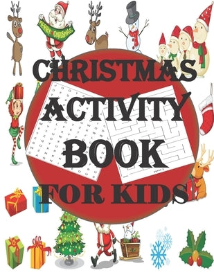 Christmas Activity Book for Kids: Super Fun Thanksgiving Activities - For Hours of Play! - Coloring Pages, Mazes and Search Word & Much More by Press, John Activity