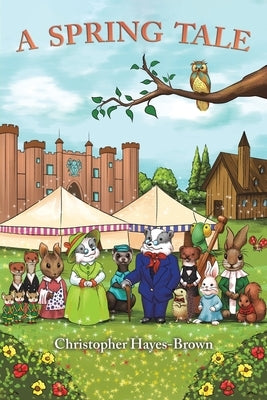 A Spring Tale by Hayes-Brown, Christopher