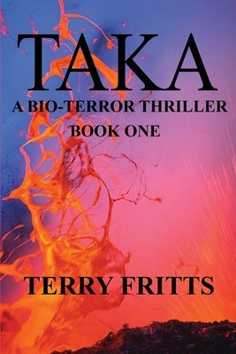 Taka: A Bio-terror Thriller by Fritts, Terry