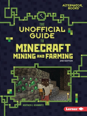 The Unofficial Guide to Minecraft Mining and Farming, 2nd Edition by Schwartz, Heather E.