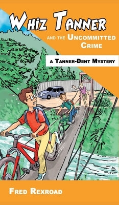 Whiz Tanner and the Uncommitted Crime by Rexroad, Fred
