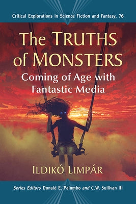 The Truths of Monsters: Coming of Age with Fantastic Media by Limpár, Ildikó