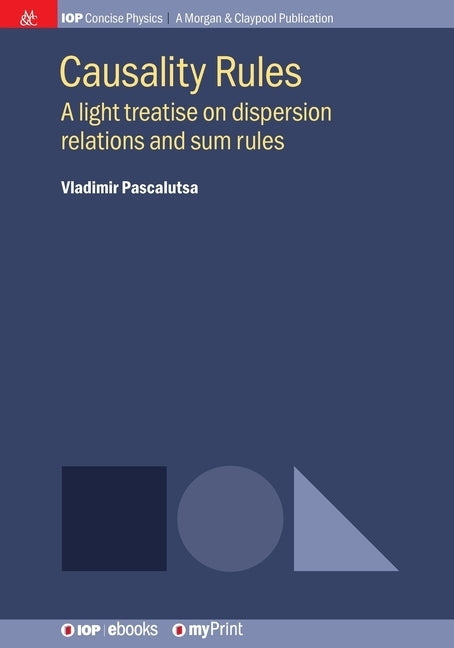 Causality Rules: A light treatise on dispersion relations and sum rules by Pascalutsa, Vladimir