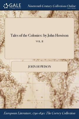 Tales of the Colonies: by John Howison; VOL. II by Howison, John