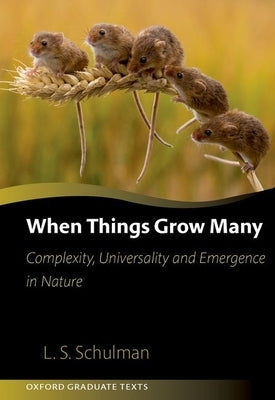 When Things Grow Many: Complexity, Universality and Emergence in Nature by Schulman, Lawrence