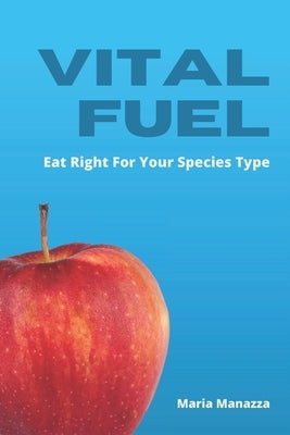 Vital Fuel: Eat Right For Your Species Type by Hooker, Pamela
