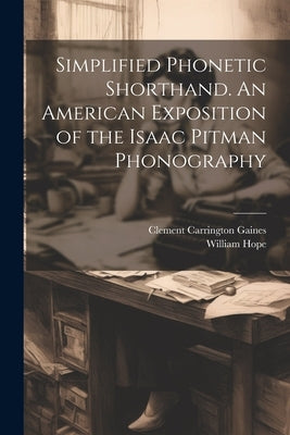 Simplified Phonetic Shorthand. An American Exposition of the Isaac Pitman Phonography by Hope, William