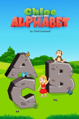 Chloe Rhymes The Alphabet by Copeland, Chad J.