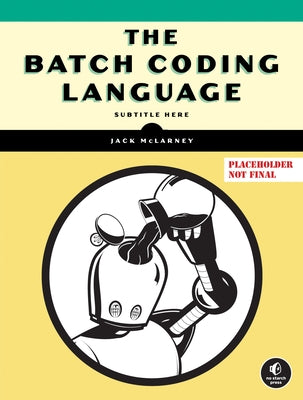 The Batch Coding Language by McLarney, Jack