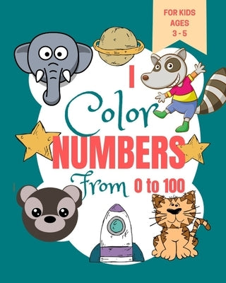 I Color Numbers From 0 to 100: Toddler Learning Book - Book for Learning to Recognize Numbers and Count - Kindergarten Activity Book by Edition, La Plume Dorée