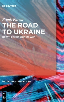 The Road to Ukraine: How the West Lost Its Way by Furedi, Frank