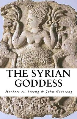 The Syrian Goddess by Garstang, John