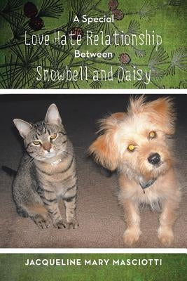 A Special Love Hate Relationship Between Snowbell and Daisy by Masciotti, Jacqueline Mary
