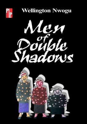 Men of Double Shadows by Nwogu, Wellington