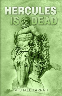 Hercules Is Dead by Karpati, Michael