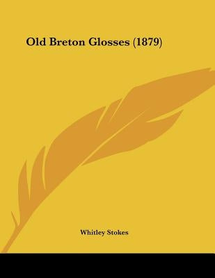 Old Breton Glosses (1879) by Stokes, Whitley