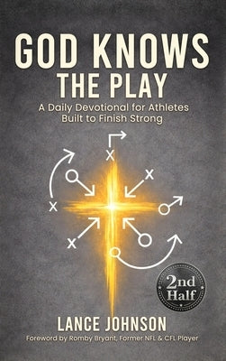 God Knows the Play: A Daily Devotional for Athletes Built to Finish Strong by Johnson, Lance