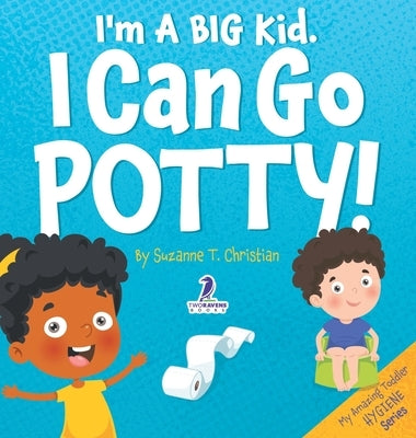 I'm A Big Kid. I Can Go Potty!: An Affirmation-Themed Toddler Book About Using The Potty (Ages 2-4) by Christian, Suzanne T.