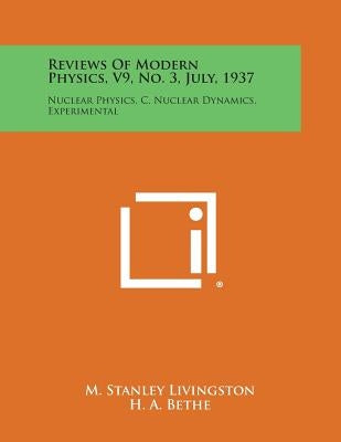 Reviews of Modern Physics, V9, No. 3, July, 1937: Nuclear Physics, C. Nuclear Dynamics, Experimental by Livingston, M. Stanley