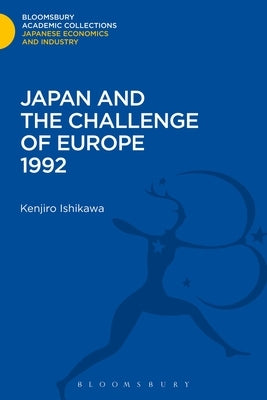 Japan and the Challenge of Europe 1992 by Ishikawa, Tatsujiro