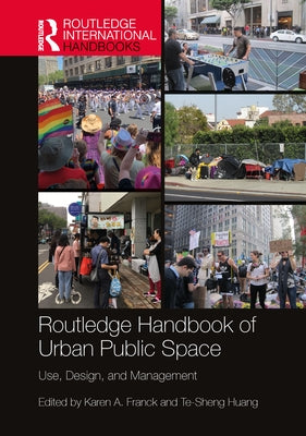 Routledge Handbook of Urban Public Space: Use, Design, and Management by Franck, Karen A.