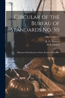 Circular of the Bureau of Standards No. 511: Hydrogen Embrittlement of Steel- Review of Literature; NBS Circular 511 by Buzzard, R. W.