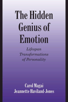 The Hidden Genius of Emotion: Lifespan Transformations of Personality by Magai, Carol