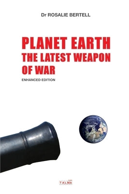 Planet Earth: The Latest Weapon of War - Enhanced Edition by Bertell, Rosalie