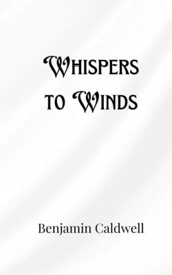 Whispers to Winds by Caldwell, Benjamin