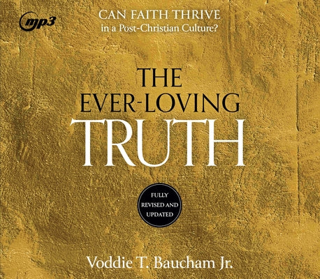 Ever-Loving Truth: Can Faith Survive in a Post-Christian Culture by Baucham, Voddie T.