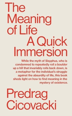 The Meaning of Life: A Quick Immersion by Cicovacki, Predrag