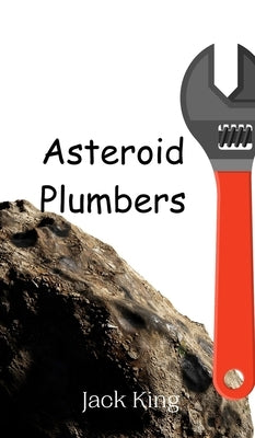 Asteroid Plumbers by King, Jack