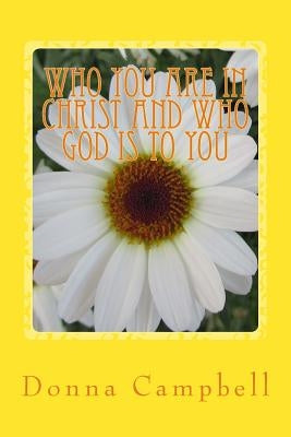 Who You Are in Christ and Who God is to You by Campbell, Donna